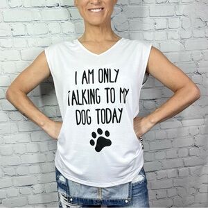 🔥2/$10 NWT🤩 |•I AM ONLY TALKING TO MY DOG TODAY•| White Sleeveless V-Neck Top